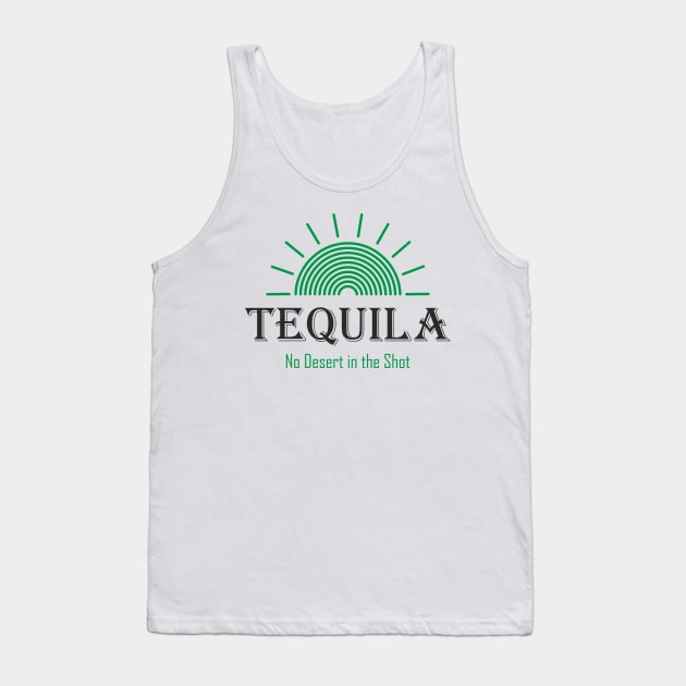 Tequila - No Desert in the Shot Tank Top by aceofspace